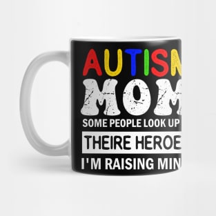 Autism Mom Some People Look up to Theire Heroes i'm raising mine Mug